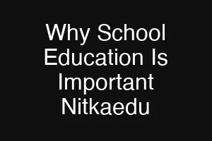 Why School Education Is Important Nitkaedu